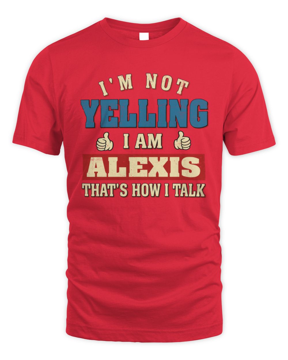 I'm Not Yelling I'm Name That's How I Talk Shirt ALEXIS M1-67 / Unisex Standard T-Shirt / red