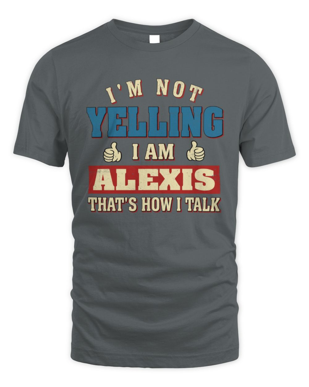 I'm Not Yelling I'm Name That's How I Talk Shirt ALEXIS M1-67 / Unisex Standard T-Shirt / charcoal