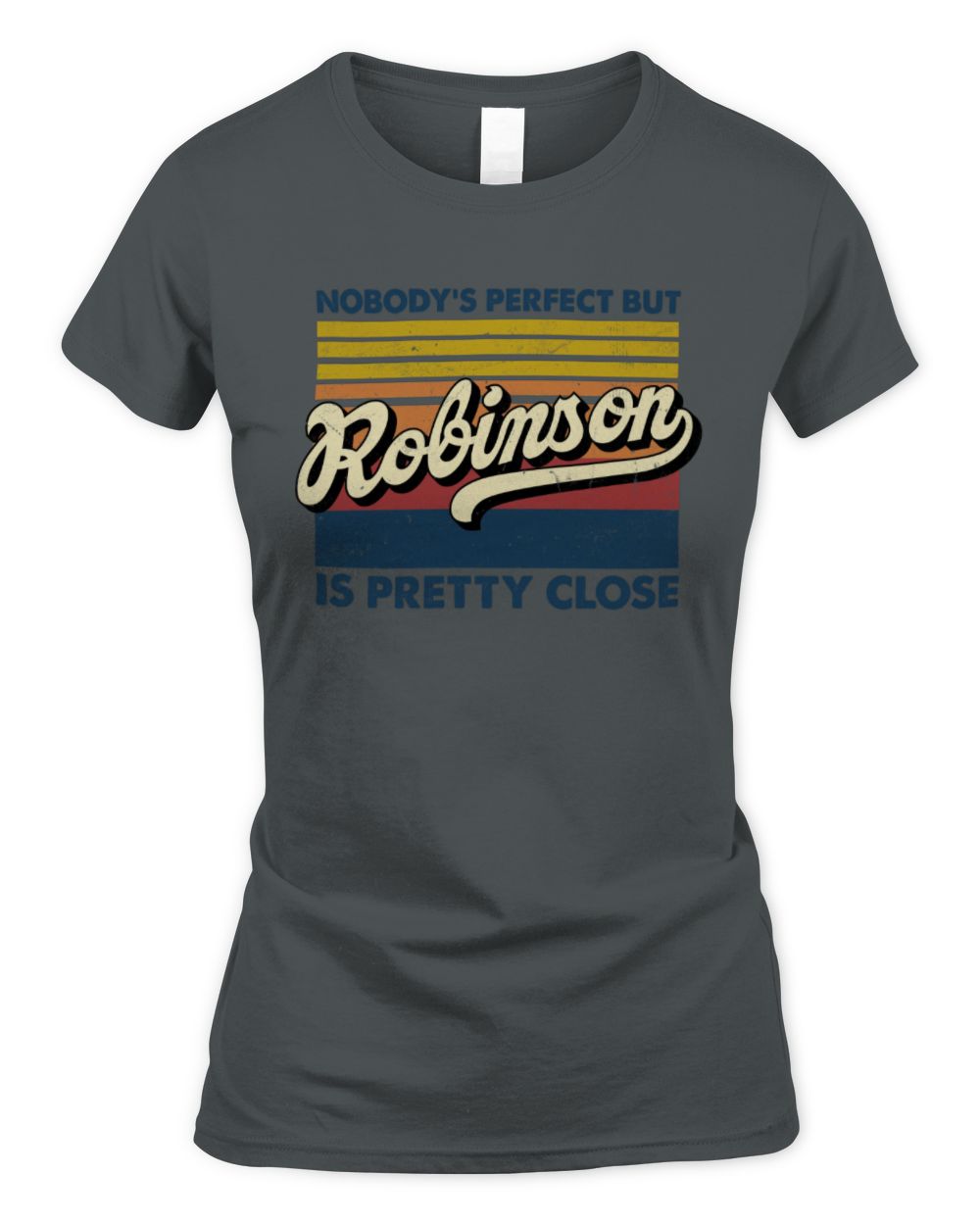 Nobody's Perfect But Your Name Is Pretty Close Retro Shirt ROBINSON M1-65 / Women's Standard T-Shirt / charcoal