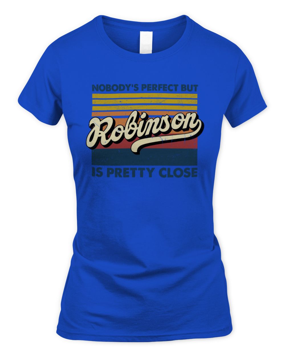Nobody's Perfect But Your Name Is Pretty Close Retro Shirt ROBINSON M1-65 / Women's Standard T-Shirt / royal
