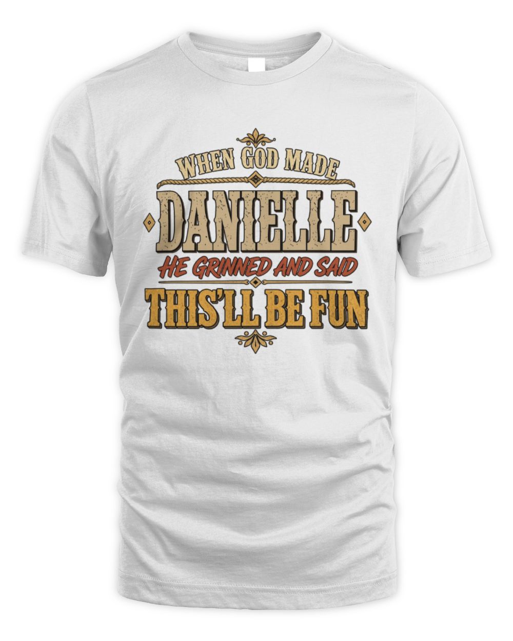 When God Made Your Name Funny Western T-Shirt DANIELLE M1-81 / Unisex Standard T-Shirt / white