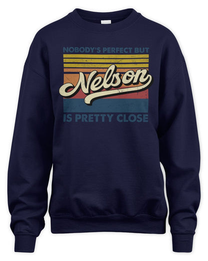 Nobody's Perfect But Your Name Is Pretty Close Retro Shirt NELSON M1-65 / Unisex Sweatshirt / navy