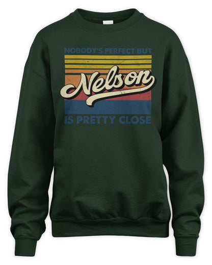 Nobody's Perfect But Your Name Is Pretty Close Retro Shirt NELSON M1-65 / Unisex Sweatshirt / forest green