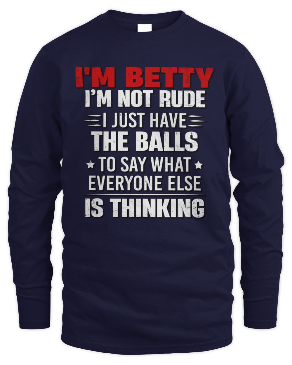 I'm Name I'm Not Rude I Just Have The Balls Funny T-Shirt BETTY M1-46 / Men's Long Sleeved T-Shirt / navy