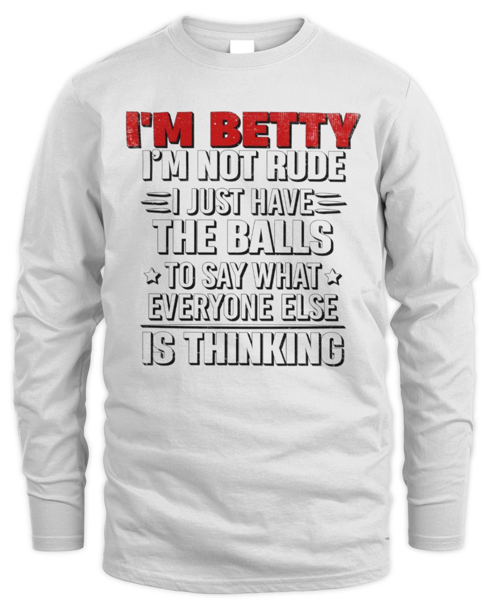 I'm Name I'm Not Rude I Just Have The Balls Funny T-Shirt BETTY M1-46 / Men's Long Sleeved T-Shirt / white