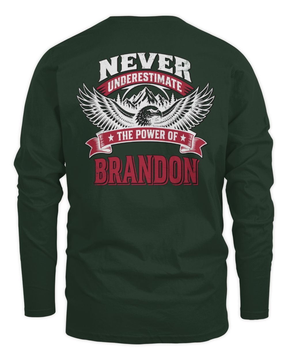 Never Underestimate Your Name Eagle Mountain Shirt BRANDON M1-61 / Men's Long Sleeved T-Shirt / forest green