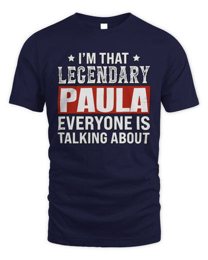 I'm That Legendary Name Everyone Is Talking About Funny Graphic T-Shirt PAULA M1-73 / Unisex Standard T-Shirt / navy