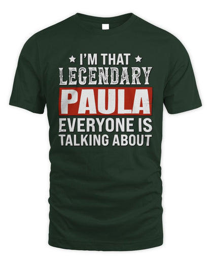 I'm That Legendary Name Everyone Is Talking About Funny Graphic T-Shirt PAULA M1-73 / Unisex Standard T-Shirt / forest green