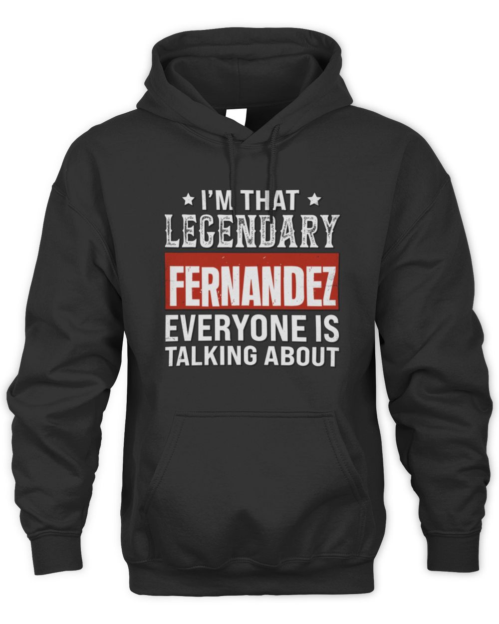 I'm That Legendary Name Everyone Is Talking About Funny Graphic T-Shirt FERNANDEZ M1-73 / Unisex Hoodie / black