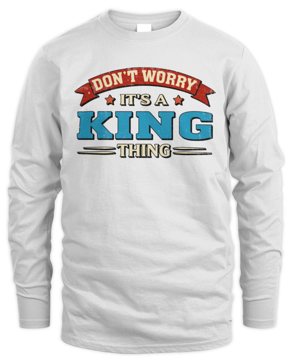 Don't Worry It's a Your Name Thing Funny Retro T-Shirt KING M1-57 / Men's Long Sleeved T-Shirt / white