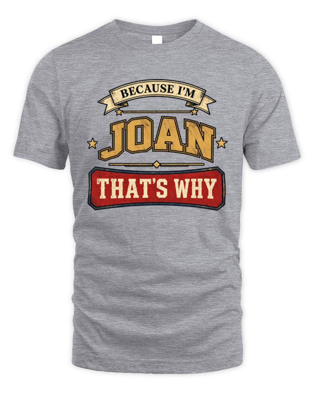 Because I'm Name That's Why Americana T-Shirt JOAN M1-S88 / Unisex Standard T-Shirt / sport grey