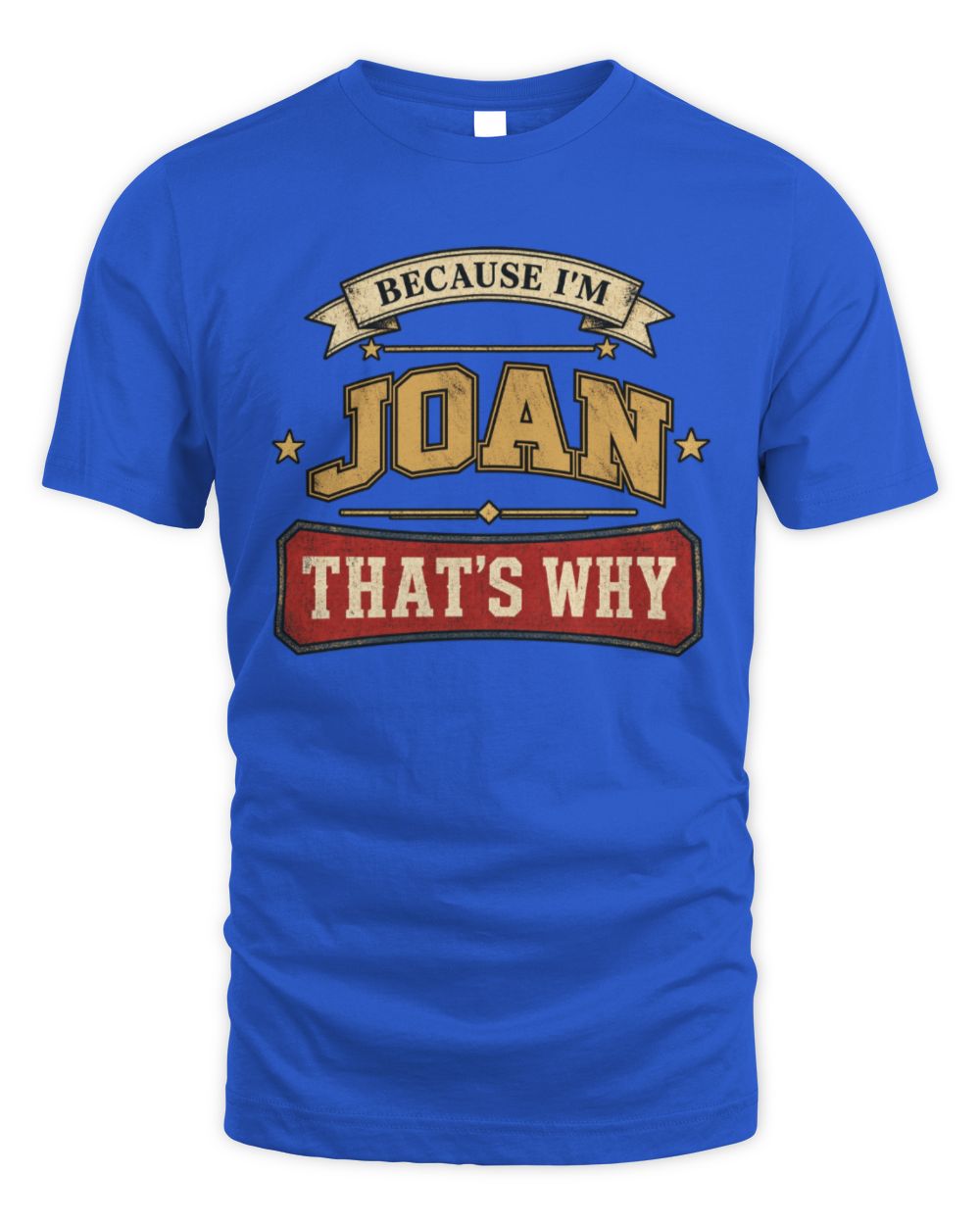 Because I'm Name That's Why Americana T-Shirt JOAN M1-S88 / Unisex Standard T-Shirt / royal