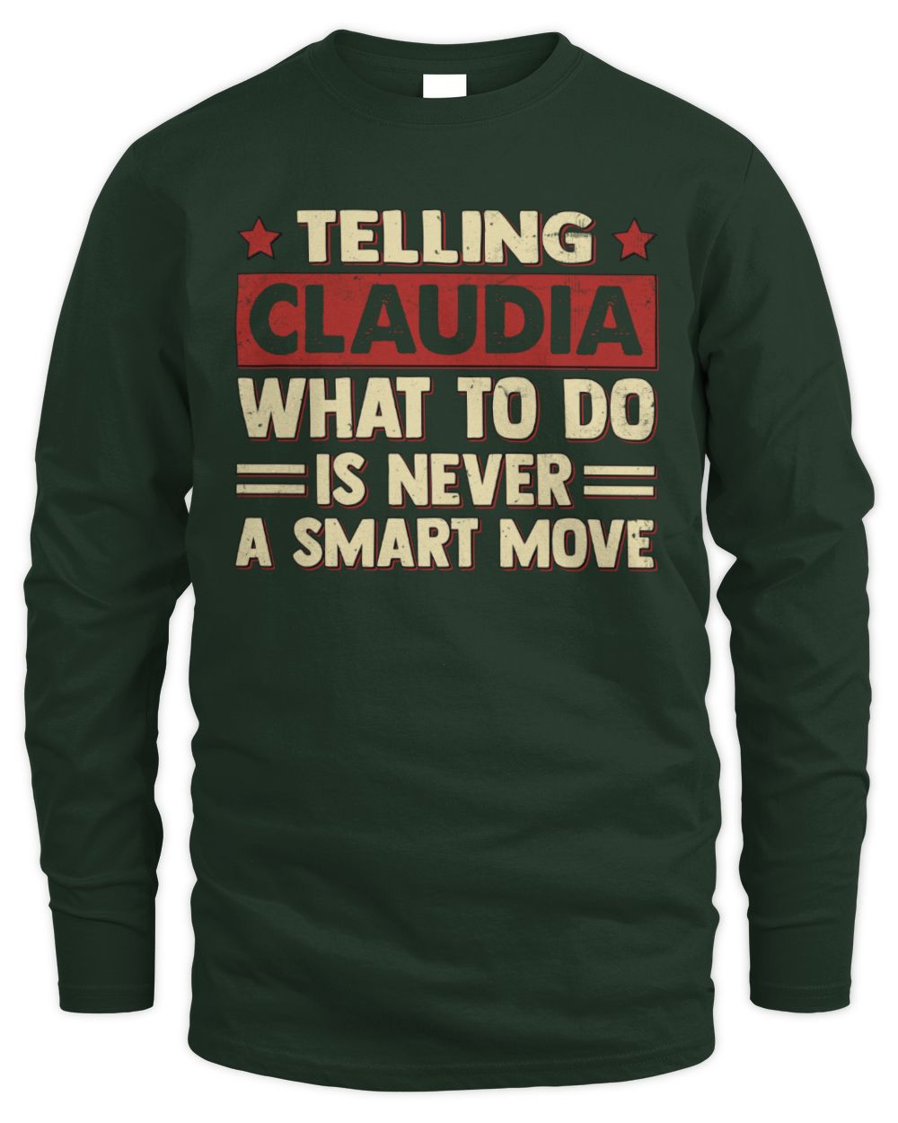 Telling Your Name What to Do Is Never a Smart Move Shirt CLAUDIA M1-66 / Men's Long Sleeved T-Shirt / forest green