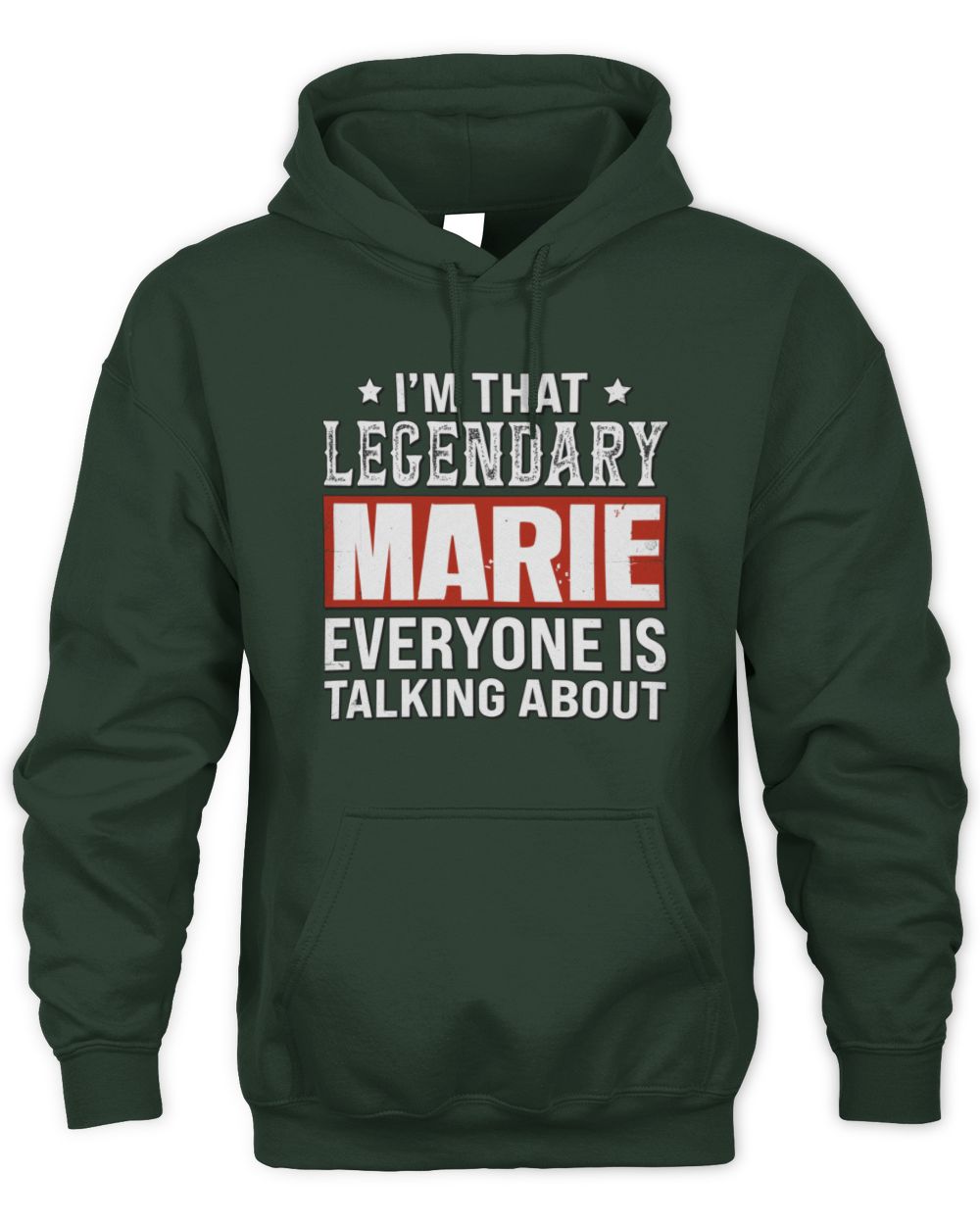 I'm That Legendary Name Everyone Is Talking About Funny Graphic T-Shirt MARIE M1-73 / Unisex Hoodie / forest green