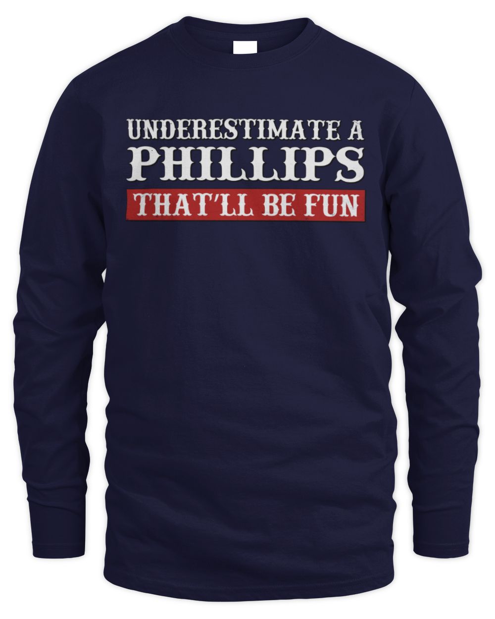 Underestimate Me That'll Be Fun Graphic T-Shirt PHILLIPS M1-69 / Men's Long Sleeved T-Shirt / navy