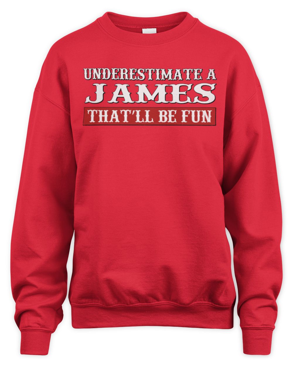Underestimate Me That'll Be Fun Graphic T-Shirt JAMES M1-69 / Unisex Sweatshirt / red