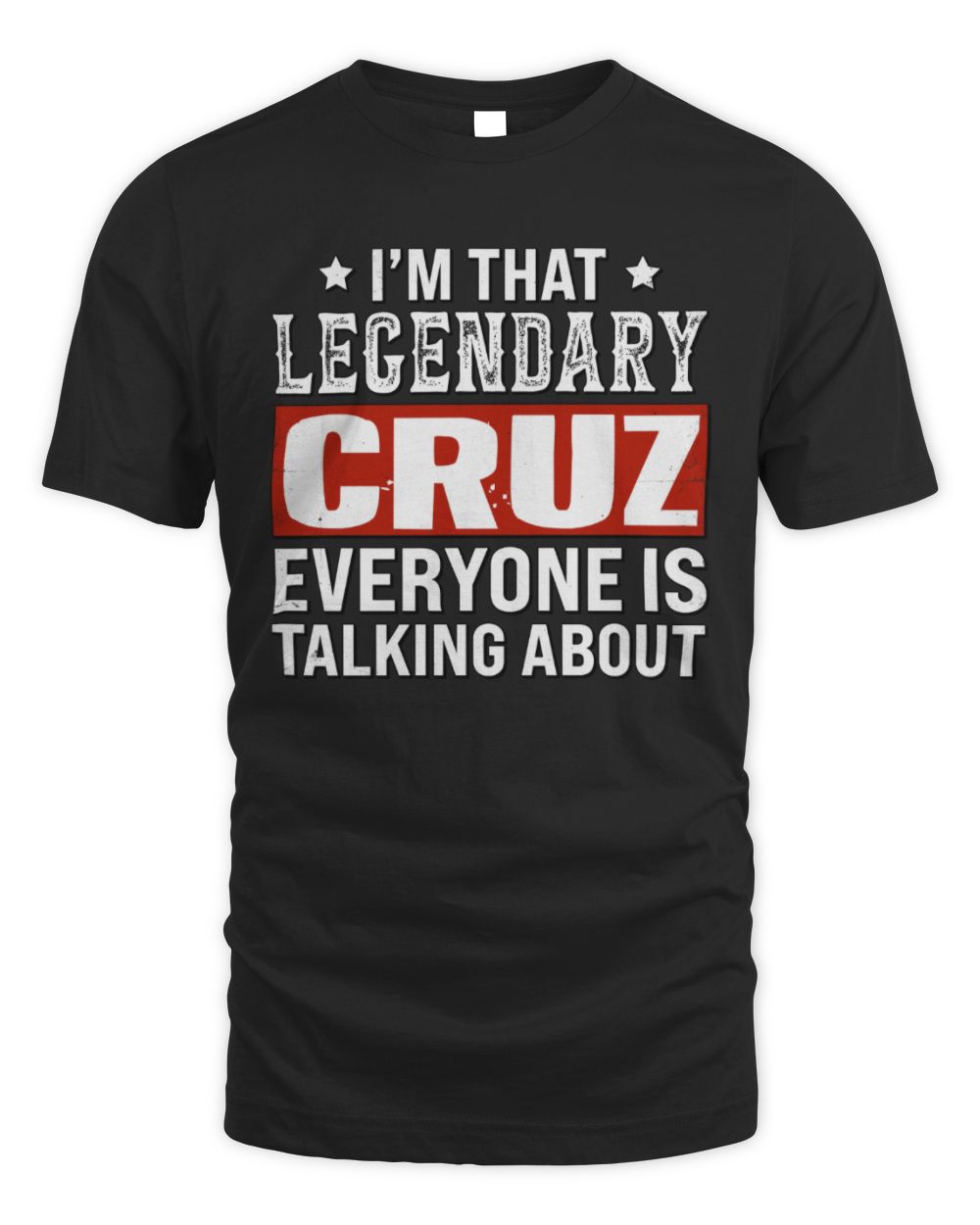 I'm That Legendary Name Everyone Is Talking About Funny Graphic T-Shirt CRUZ M1-73 / Unisex Standard T-Shirt / black