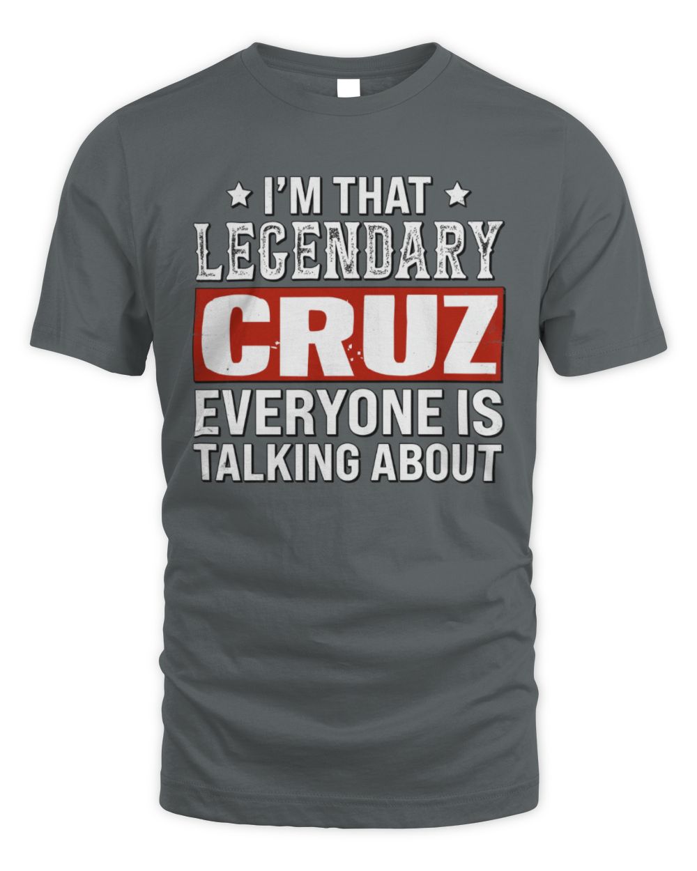 I'm That Legendary Name Everyone Is Talking About Funny Graphic T-Shirt CRUZ M1-73 / Unisex Standard T-Shirt / charcoal