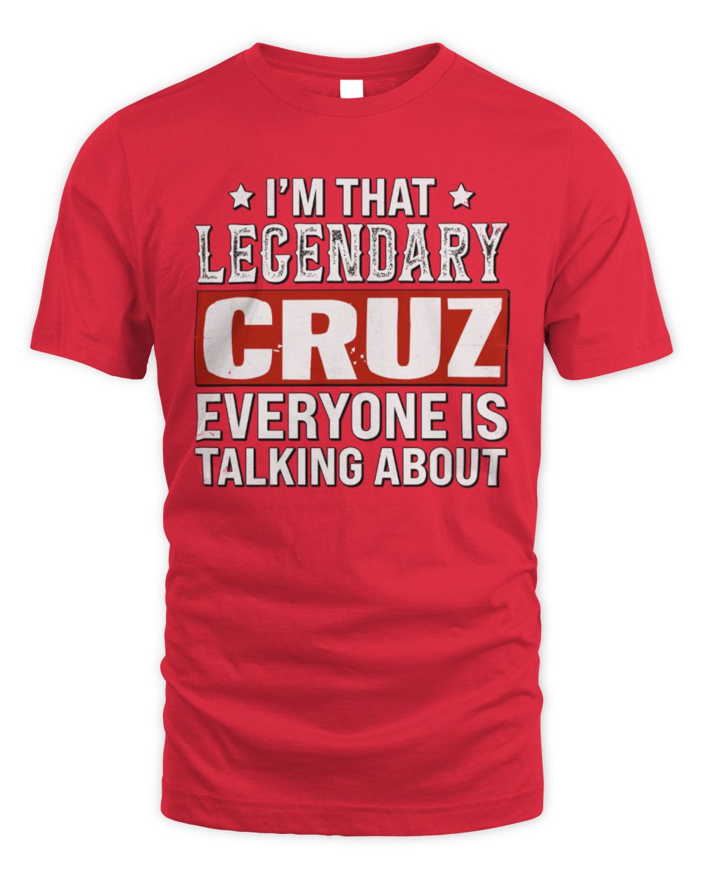I'm That Legendary Name Everyone Is Talking About Funny Graphic T-Shirt CRUZ M1-73 / Unisex Standard T-Shirt / red