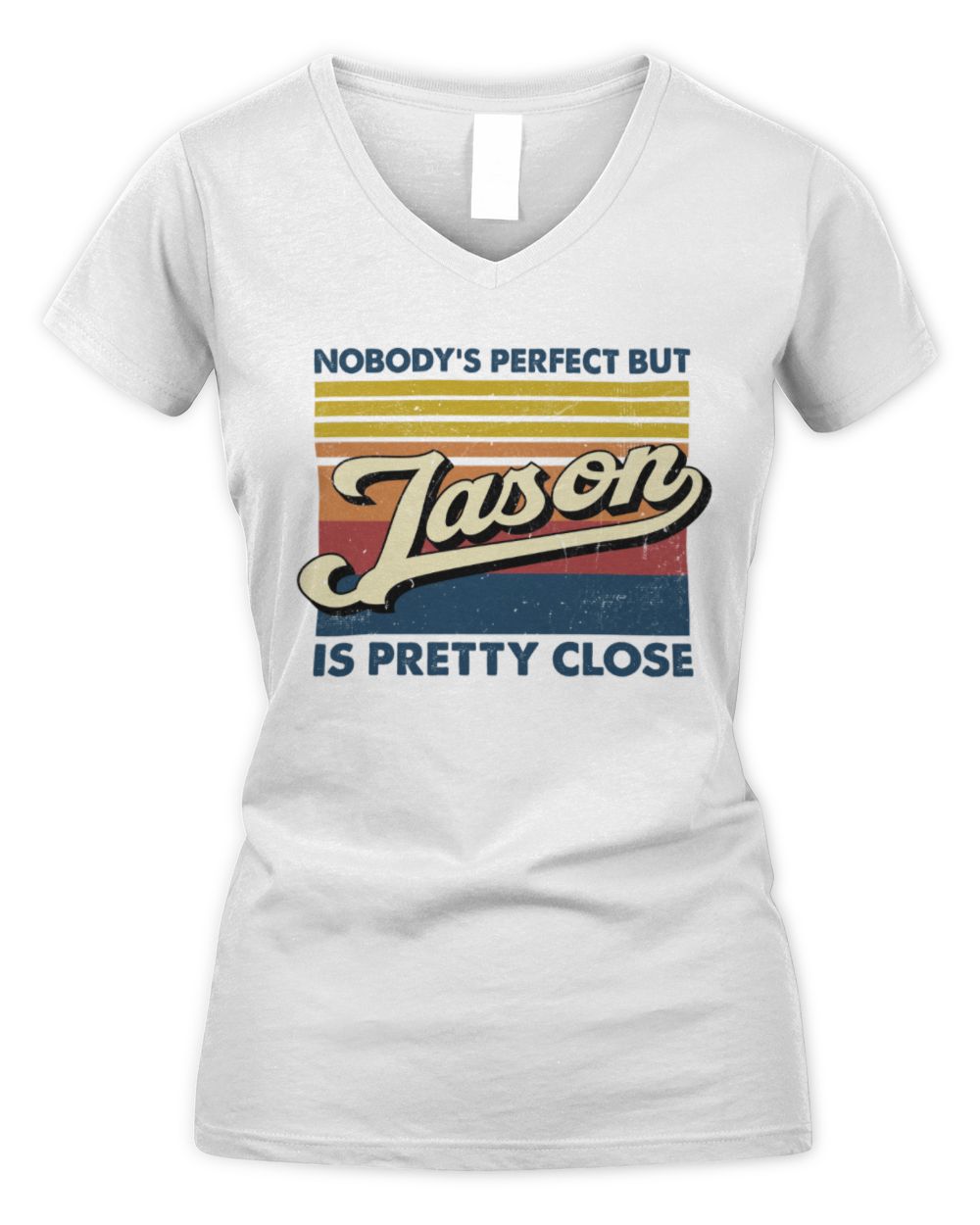 Nobody's Perfect But Your Name Is Pretty Close Retro Shirt JASON M1-65 / Women's V-Neck T-Shirt / white