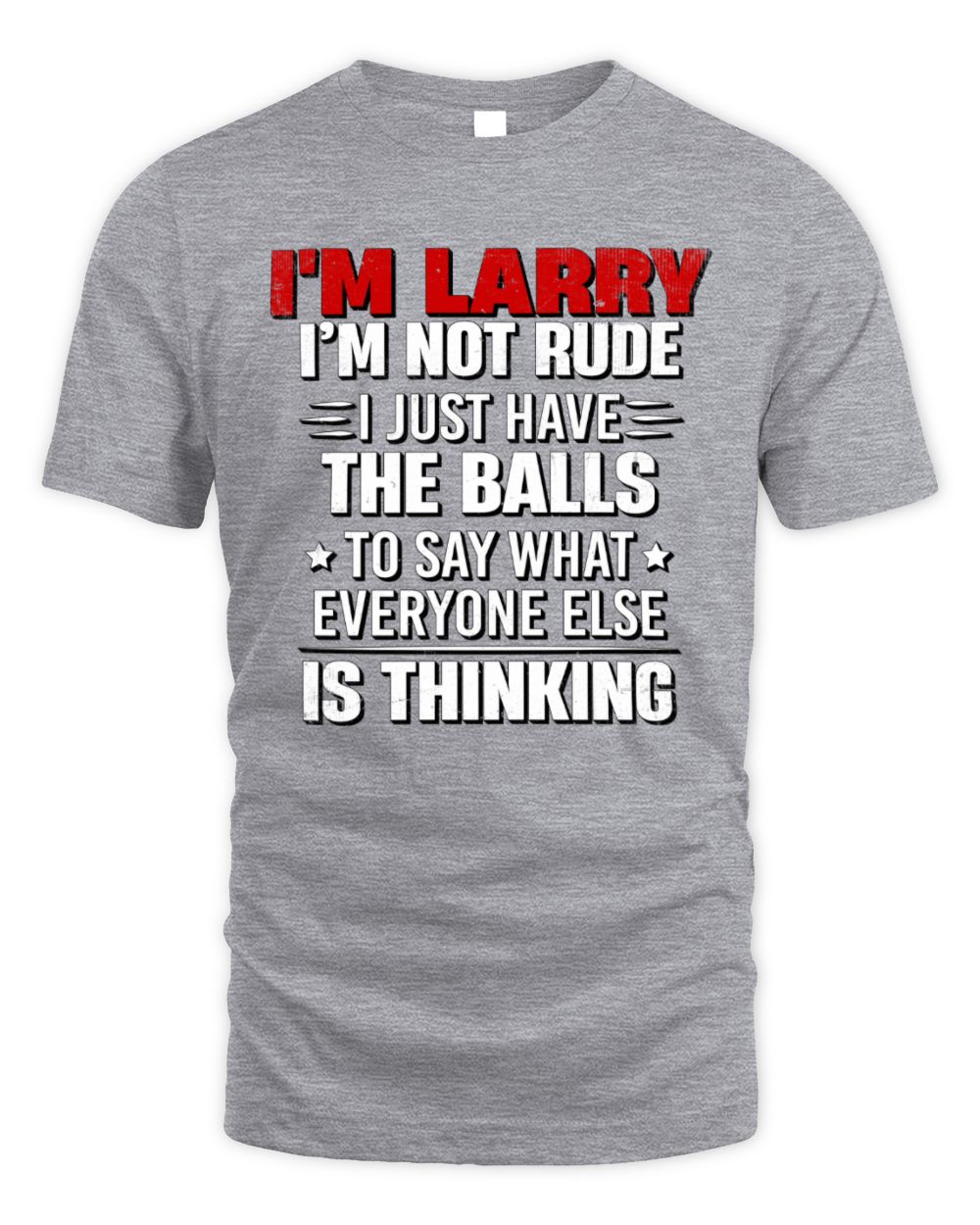 I'm Name I'm Not Rude I Just Have The Balls Funny T-Shirt LARRY M1-46 / Unisex Standard T-Shirt / sport grey