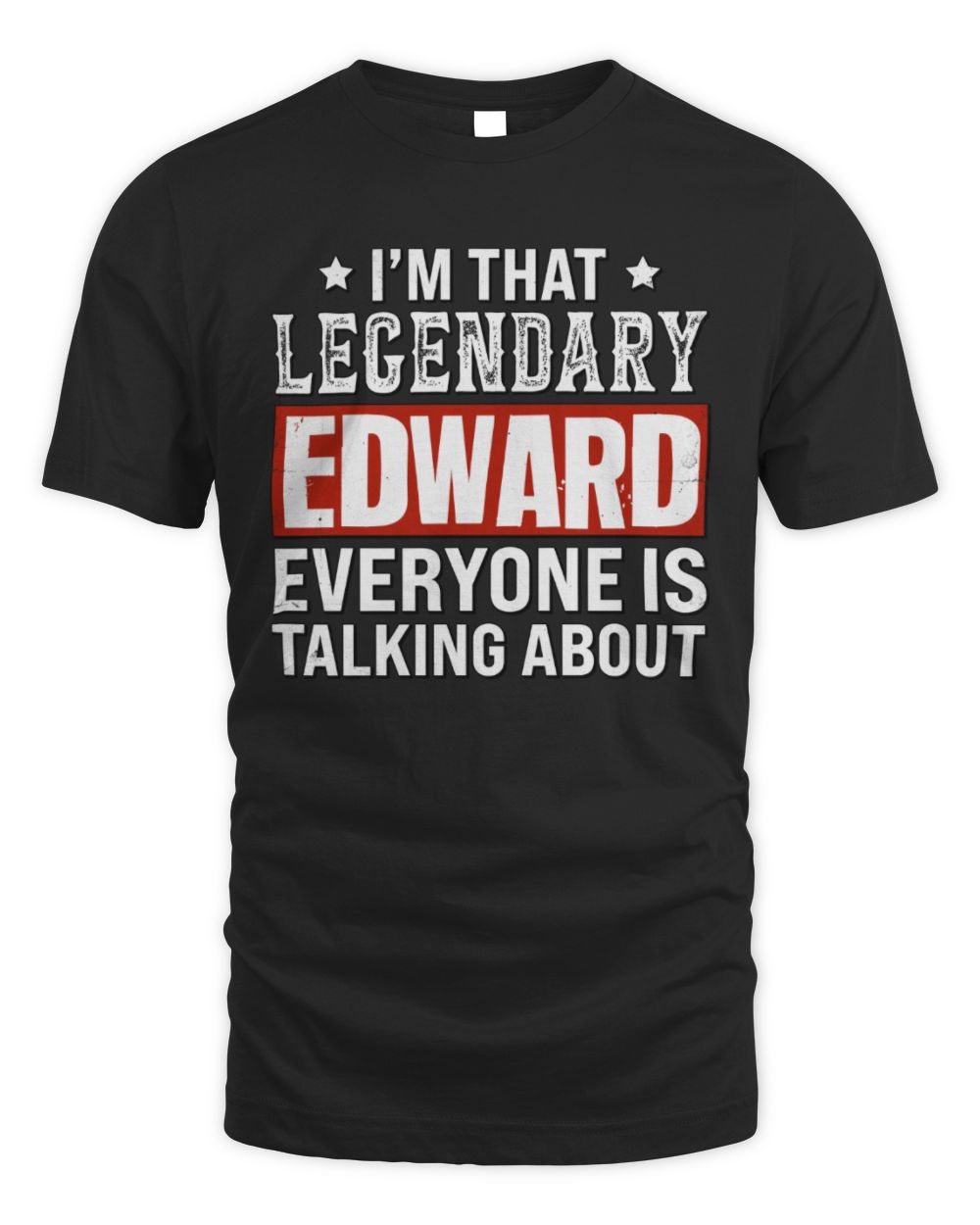 I'm That Legendary Name Everyone Is Talking About Funny Graphic T-Shirt EDWARD M1-73 / Unisex Standard T-Shirt / black