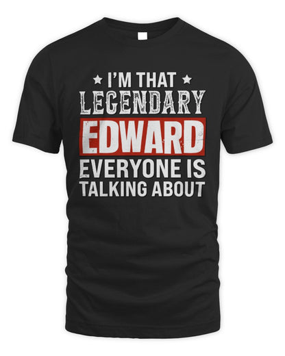 I'm That Legendary Name Everyone Is Talking About Funny Graphic T-Shirt EDWARD M1-73 / Unisex Standard T-Shirt / black