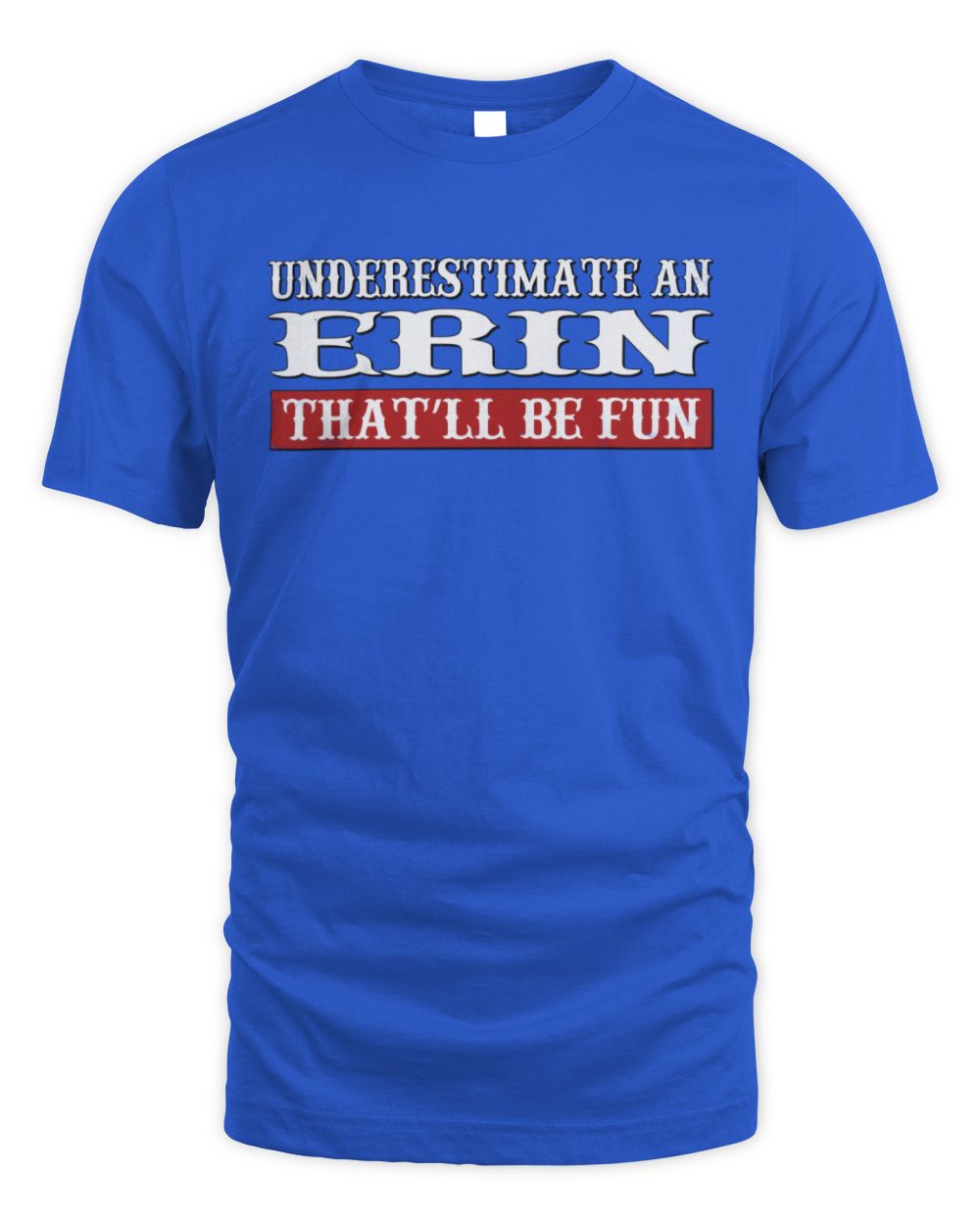 Underestimate Me That'll Be Fun Graphic T-Shirt ERIN M1-69 / Unisex Standard T-Shirt / royal