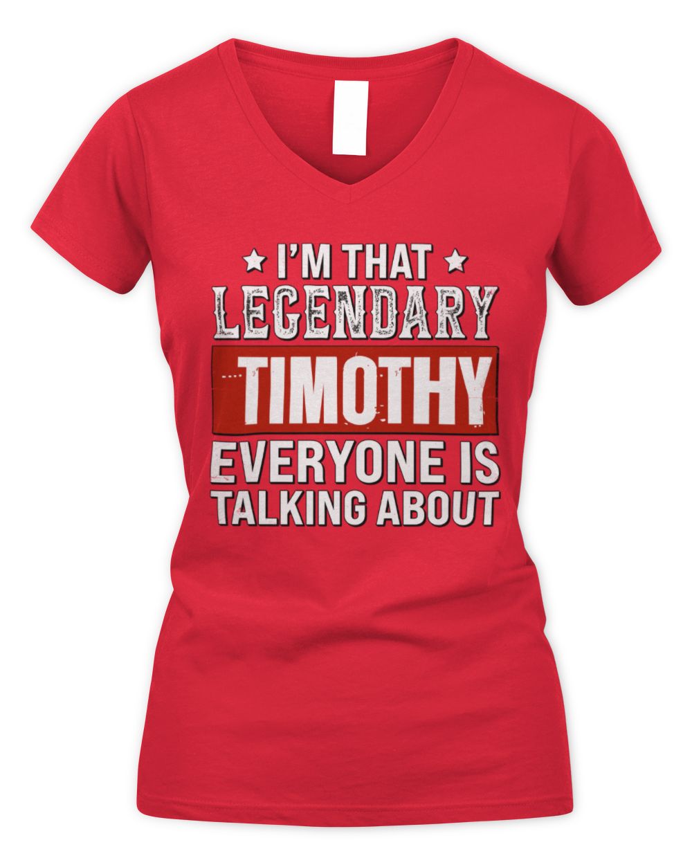 I'm That Legendary Name Everyone Is Talking About Funny Graphic T-Shirt TIMOTHY M1-73 / Women's V-Neck T-Shirt / red