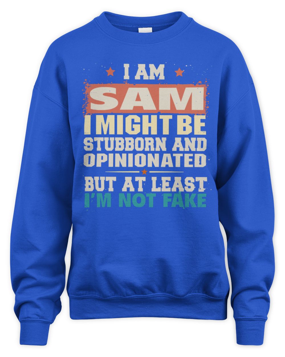 I Am Name I Might Be Stubborn and Opinionated Graphic T-Shirt SAM M1-72 / Unisex Sweatshirt / royal
