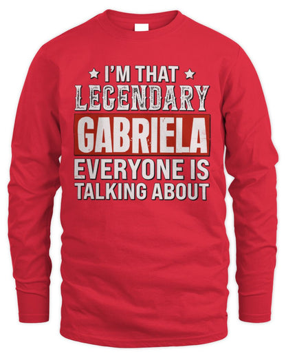 I'm That Legendary Name Everyone Is Talking About Funny Graphic T-Shirt GABRIELA M1-73 / Men's Long Sleeved T-Shirt / red