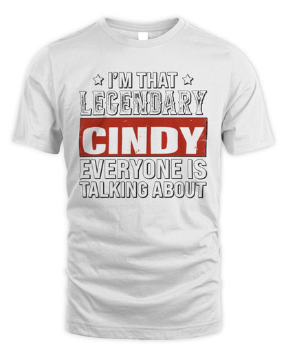 I'm That Legendary Name Everyone Is Talking About Funny Graphic T-Shirt CINDY M1-73 / Unisex Standard T-Shirt / white