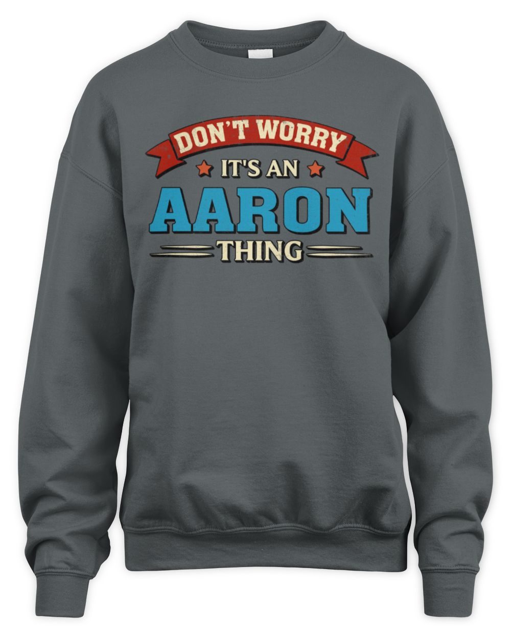 Don't Worry It's a Your Name Thing Funny Retro T-Shirt AARON M1-57 / Unisex Sweatshirt / charcoal