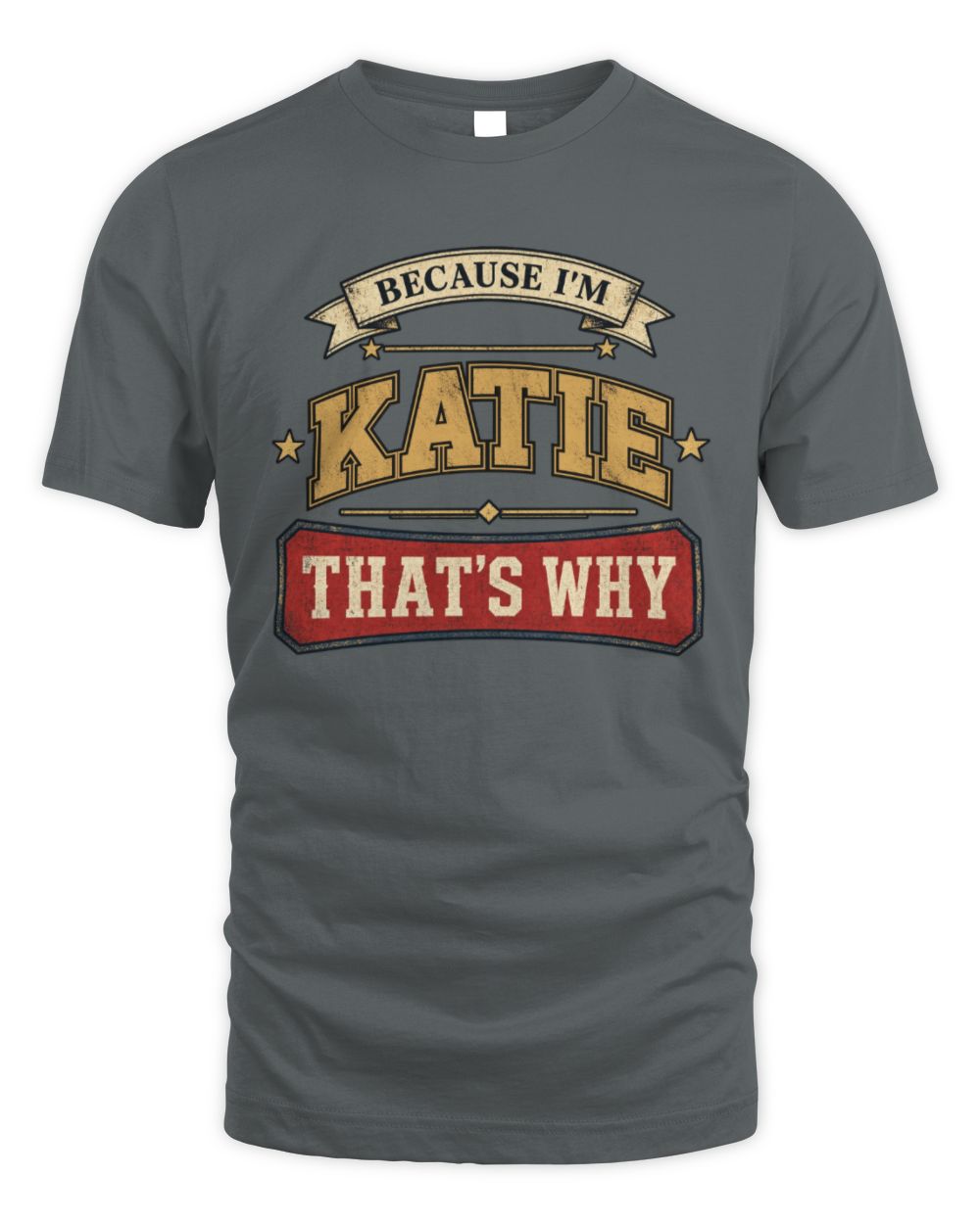 Because I'm Name That's Why Americana T-Shirt KATIE M1-S88 / Unisex Standard T-Shirt / charcoal