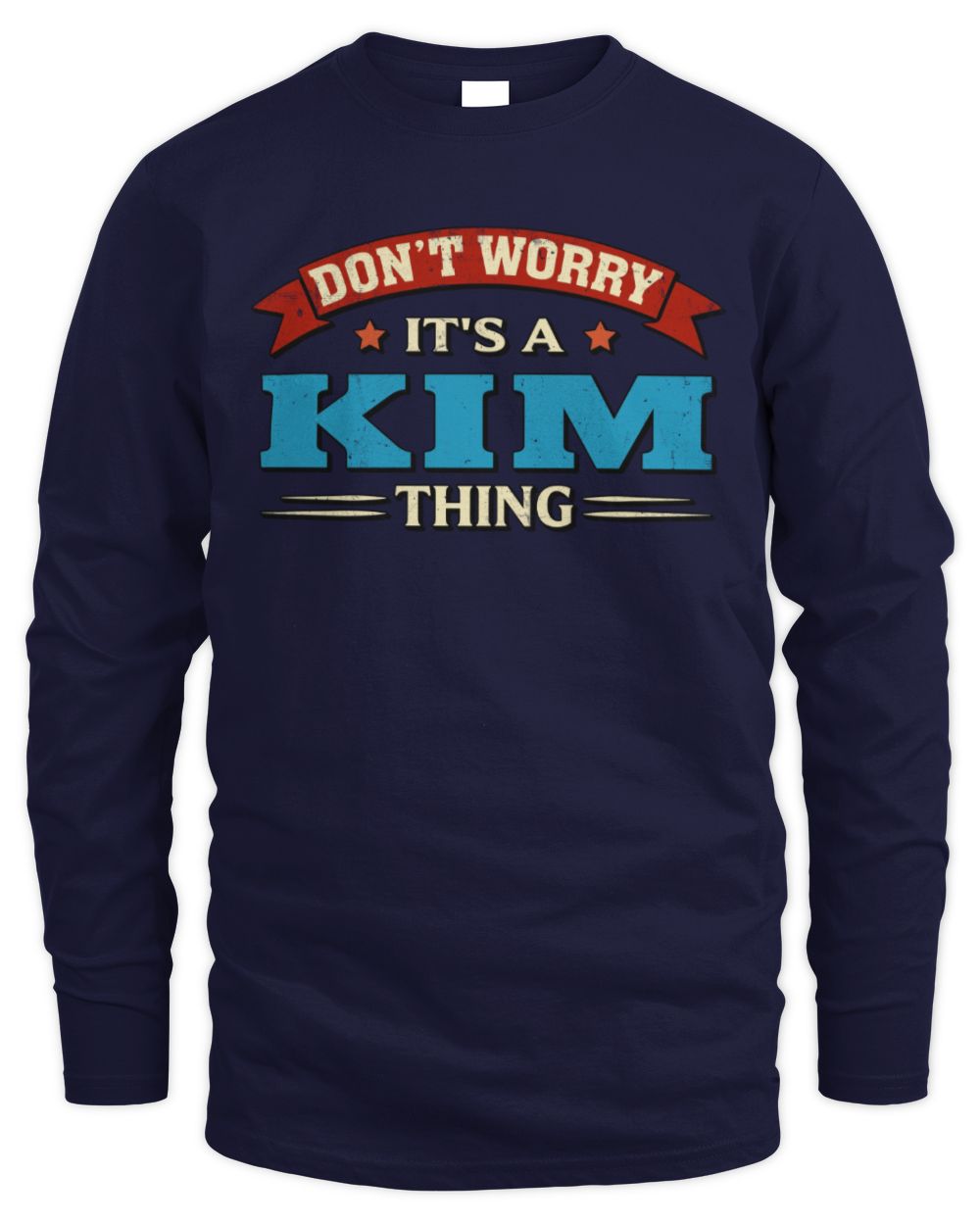 Don't Worry It's a Your Name Thing Funny Retro T-Shirt KIM M1-57 / Men's Long Sleeved T-Shirt / navy