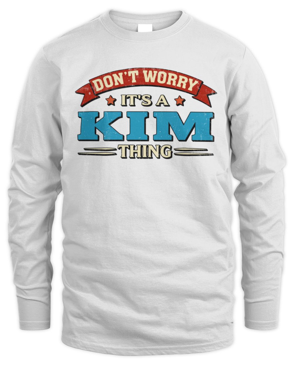 Don't Worry It's a Your Name Thing Funny Retro T-Shirt KIM M1-57 / Men's Long Sleeved T-Shirt / white