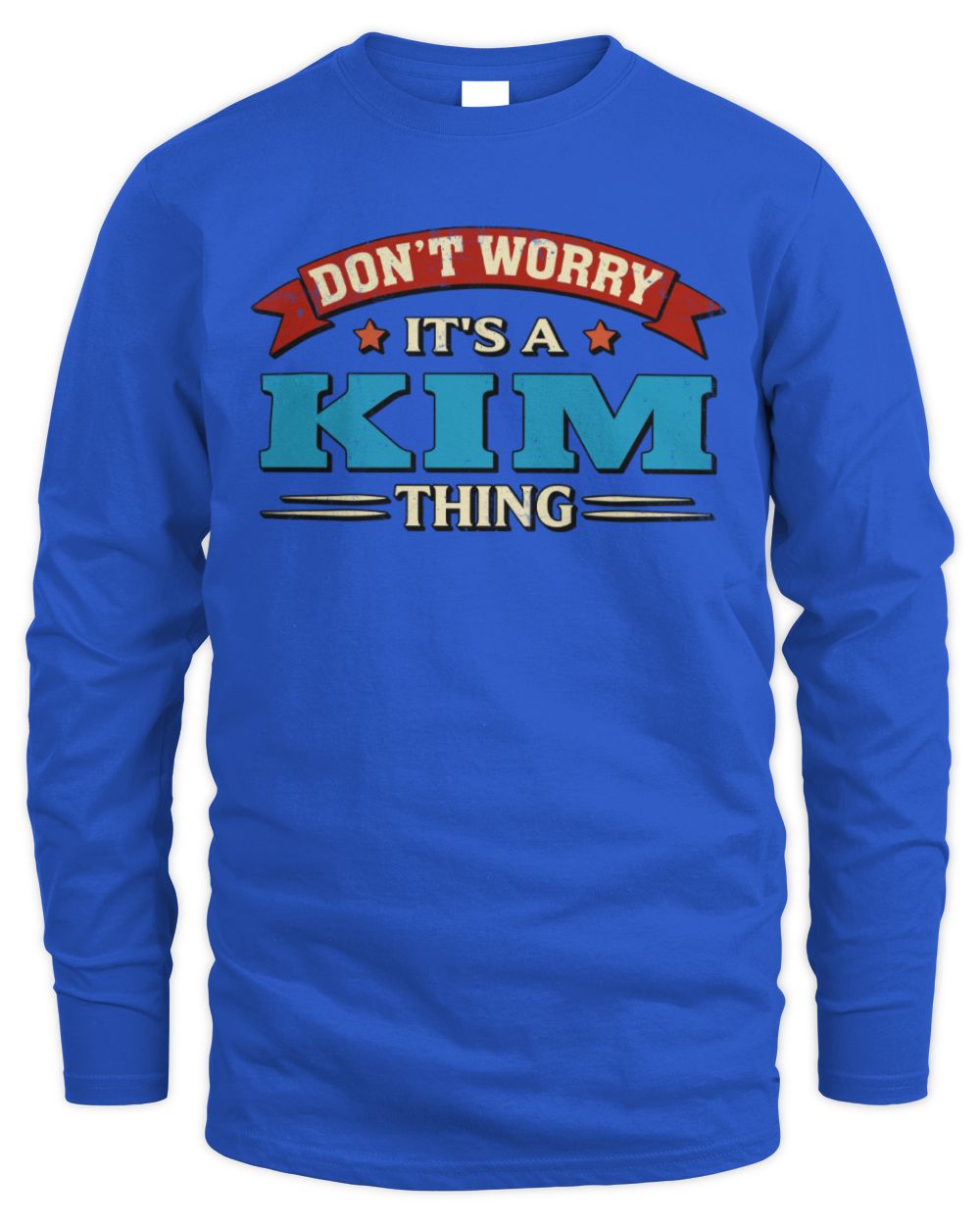 Don't Worry It's a Your Name Thing Funny Retro T-Shirt KIM M1-57 / Men's Long Sleeved T-Shirt / royal