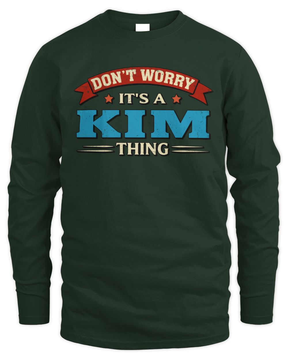 Don't Worry It's a Your Name Thing Funny Retro T-Shirt KIM M1-57 / Men's Long Sleeved T-Shirt / forest green