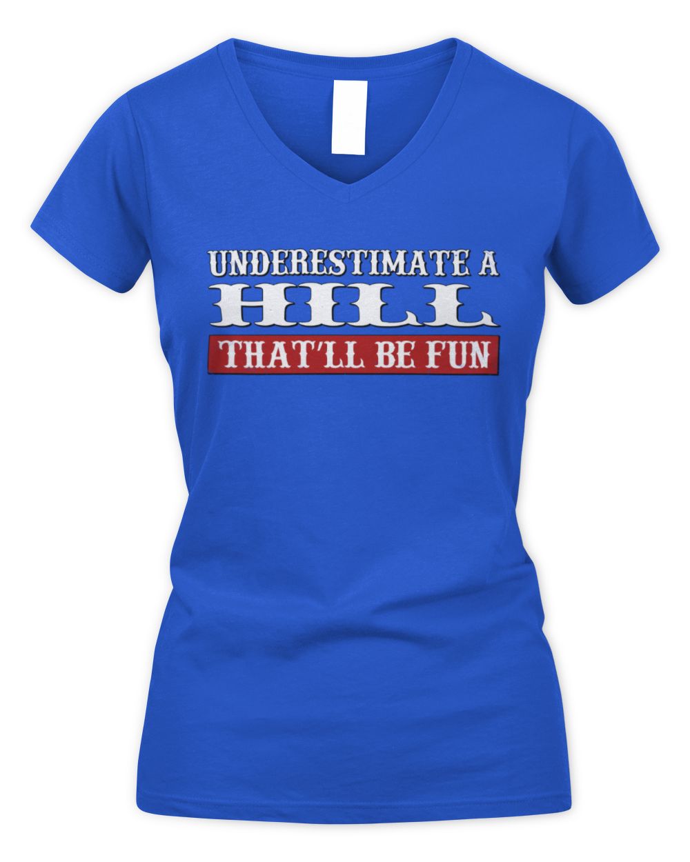 Underestimate Me That'll Be Fun Graphic T-Shirt HILL M1-69 / Women's V-Neck T-Shirt / royal