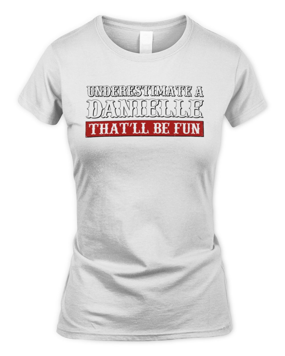 Underestimate Me That'll Be Fun Graphic T-Shirt DANIELLE M1-69 / Women's Standard T-Shirt / white