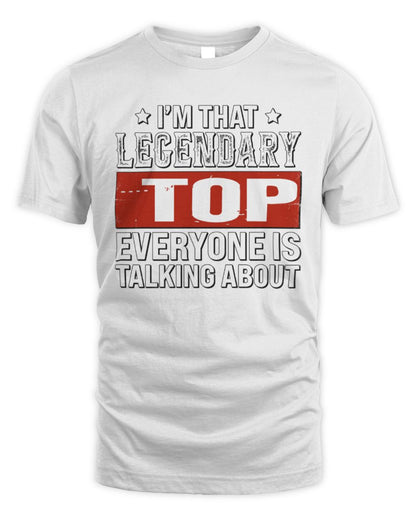 I'm That Legendary Name Everyone Is Talking About Funny Graphic T-Shirt TOP M1-73 / Unisex Standard T-Shirt / white