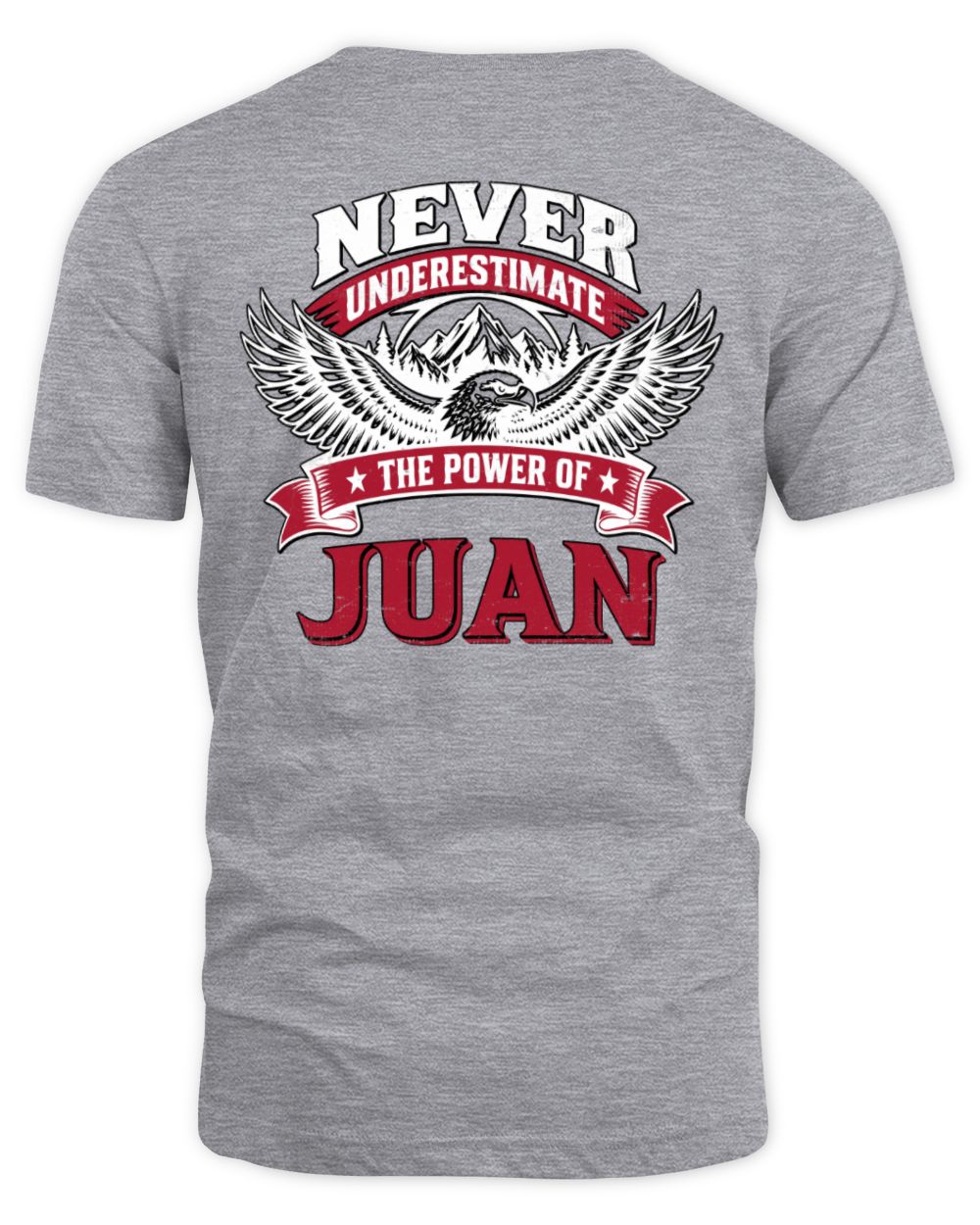 Never Underestimate Your Name Eagle Mountain Shirt JUAN M1-61 / Unisex Standard T-Shirt / sport grey