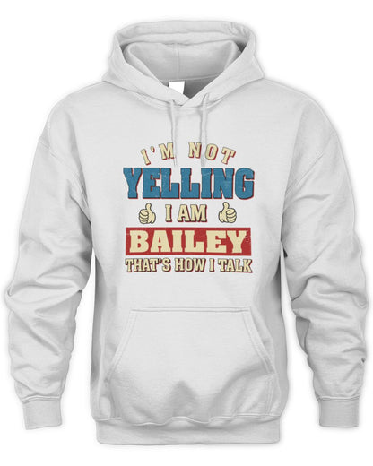 I'm Not Yelling I'm Name That's How I Talk Shirt BAILEY M1-67 / Unisex Hoodie / white