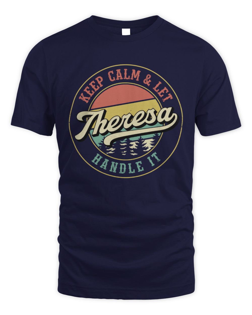 Keep Calm Let Your Name Handle It Retro T-Shirt THERESA M1-54 / Unisex Standard T-Shirt / navy