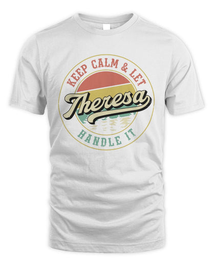 Keep Calm Let Your Name Handle It Retro T-Shirt THERESA M1-54 / Unisex Standard T-Shirt / white