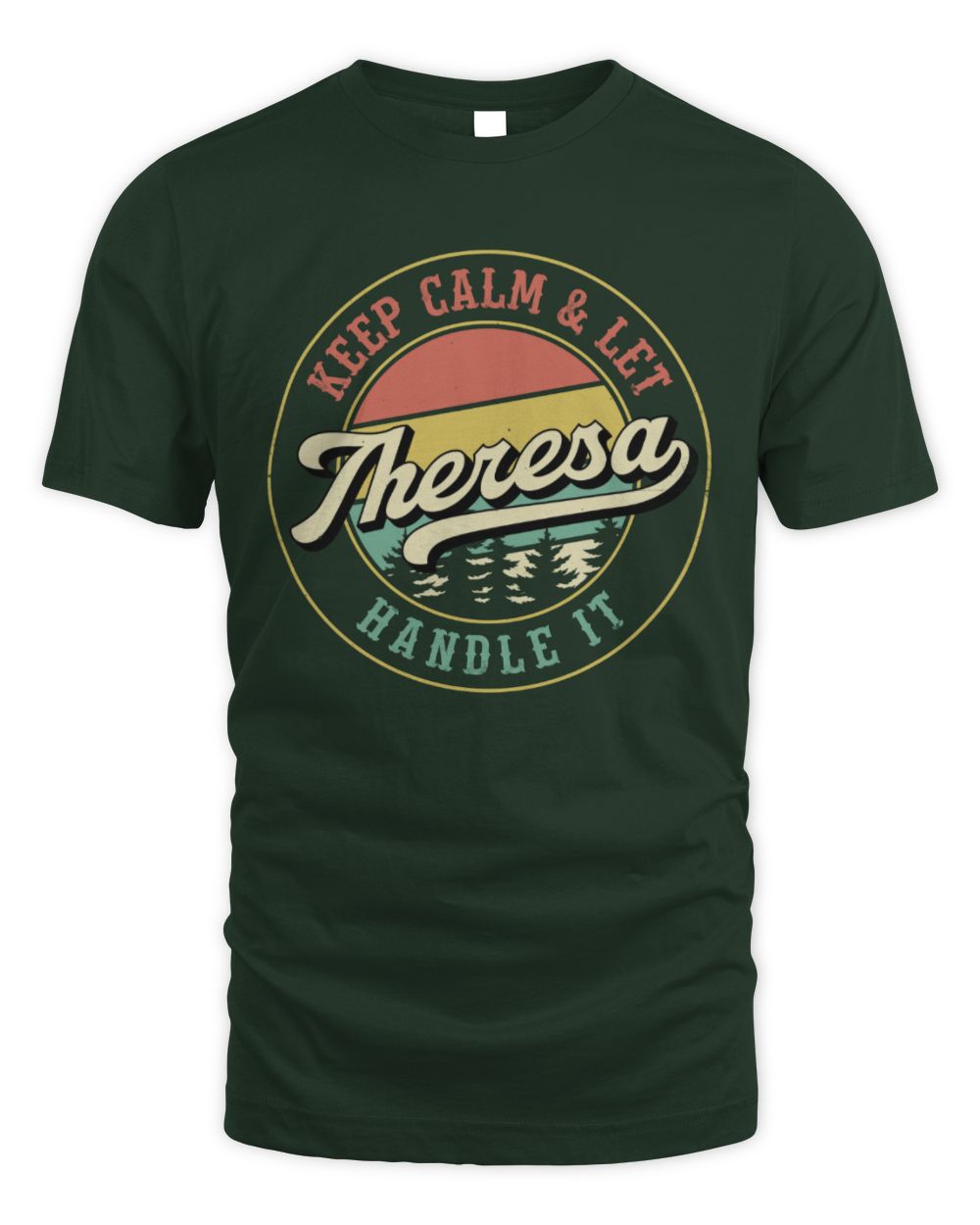 Keep Calm Let Your Name Handle It Retro T-Shirt THERESA M1-54 / Unisex Standard T-Shirt / forest green