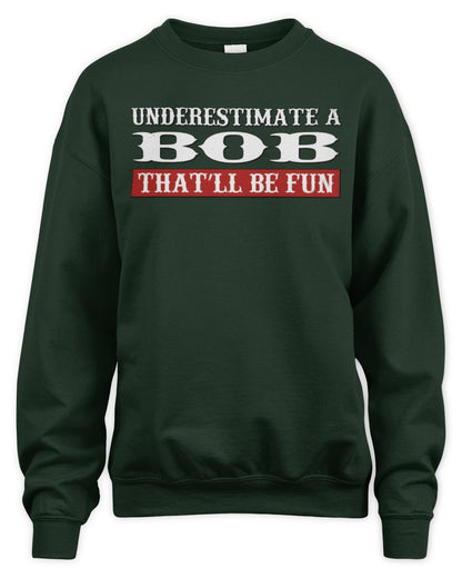 Underestimate Me That'll Be Fun Graphic T-Shirt BOB M1-69 / Unisex Sweatshirt / forest green