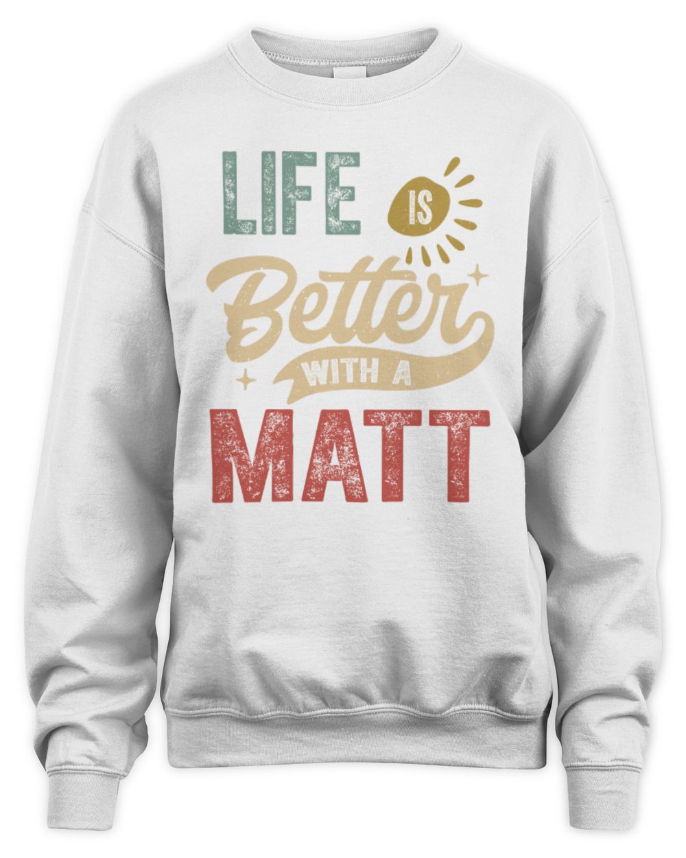 Life Is Better With a Name Personalized Retro T-Shirt MATT-48 / Unisex Sweatshirt / white