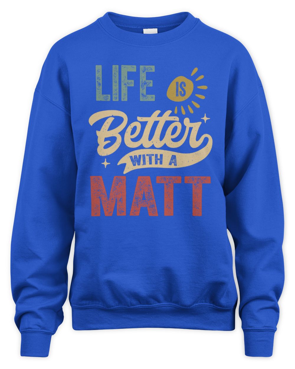 Life Is Better With a Name Personalized Retro T-Shirt MATT-48 / Unisex Sweatshirt / royal