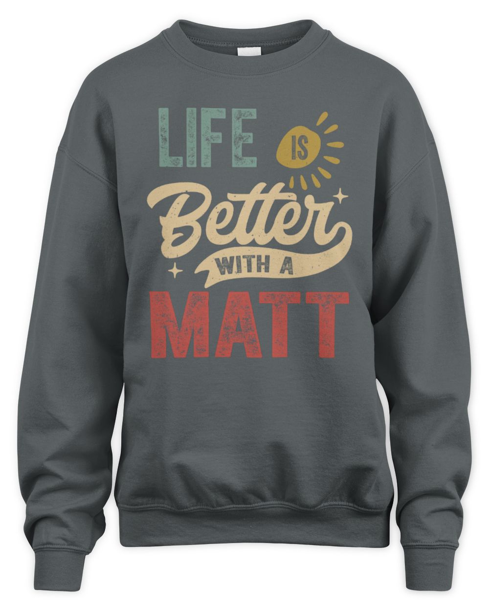 Life Is Better With a Name Personalized Retro T-Shirt MATT-48 / Unisex Sweatshirt / charcoal